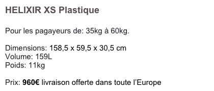HELIXIR XS Plastique

Pour les pagayeurs de: 35kg à 60kg. 

Dimensions: 158,5 x 59,5 x 30,5 cm 
Volume: 159L
Poids: 11kg 

Prix: 960€ livraison offerte dans toute l’Europe
