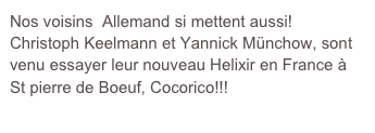 Nos voisins  Allemand si mettent aussi!
Christoph Keelmann et Yannick Münchow, sont venu essayer leur nouveau Helixir en France à St pierre de Boeuf, Cocorico!!!
