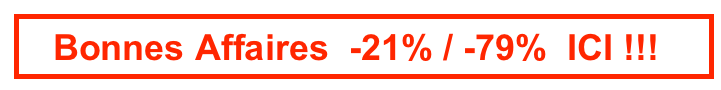    Bonnes Affaires  -21% / -79%  ICI !!!